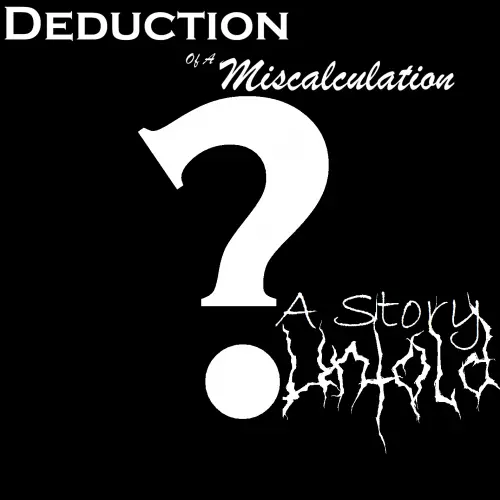 Deduction Of A Miscalculation : A Story Untold